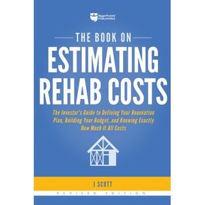The Book on Estimating Rehab Costs: The Investor's Guide to Defining Your Renova